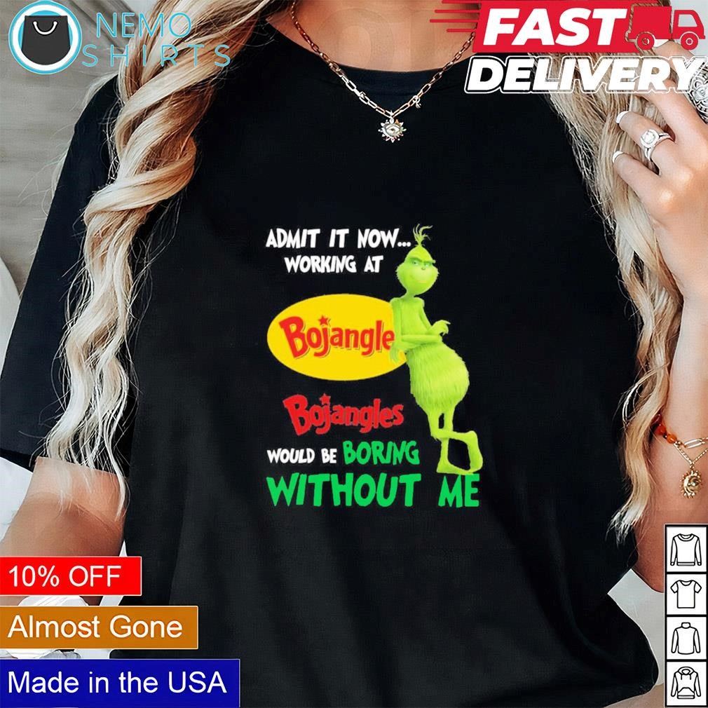 The Grinch admit it now working at Bojangles would be boring without me shirt Black Tee