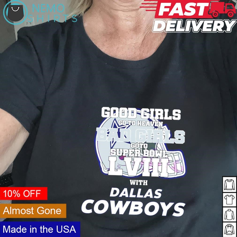 Bad girls go to super bowl LVIII with Dallas Cowboys shirt, hoodie, sweater  and v-neck t-shirt