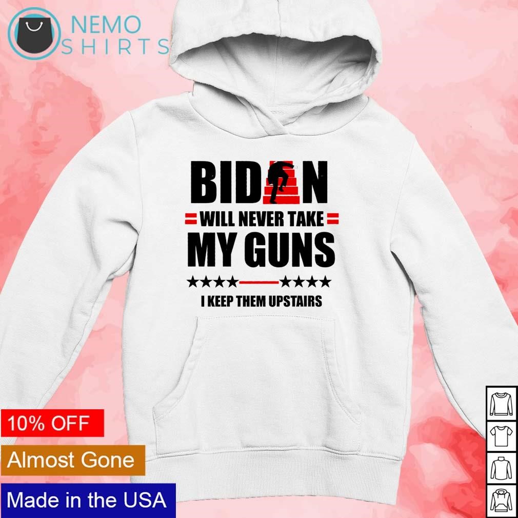 Biden will never take my guns I keep them upstairs shirt new mockup white hoodie.jpg