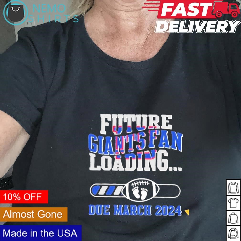 Future New York Giants fan loading due March 2024 custom shirt hoodie sweater and v neck t shirt