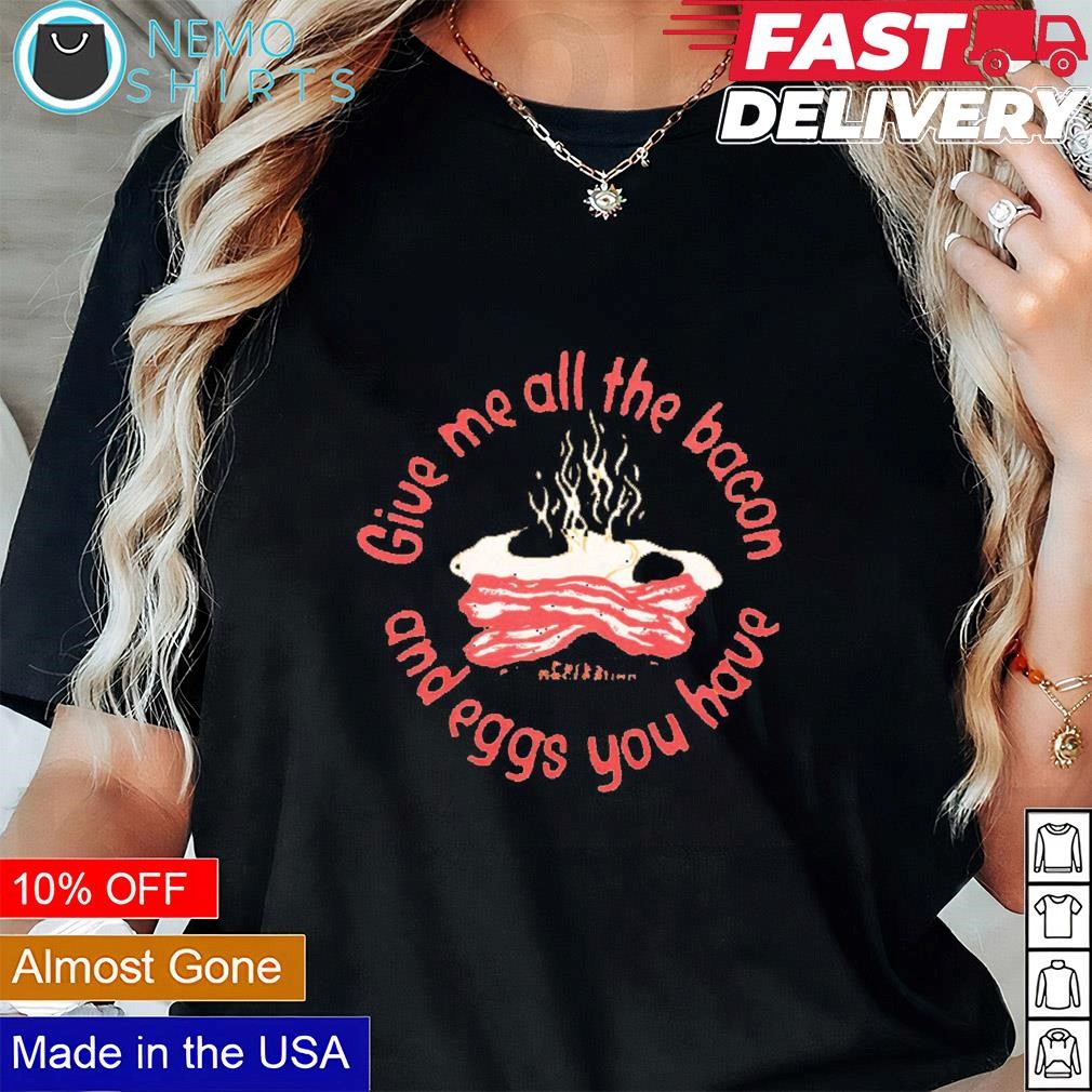 Eggs and outlet bacon shirt