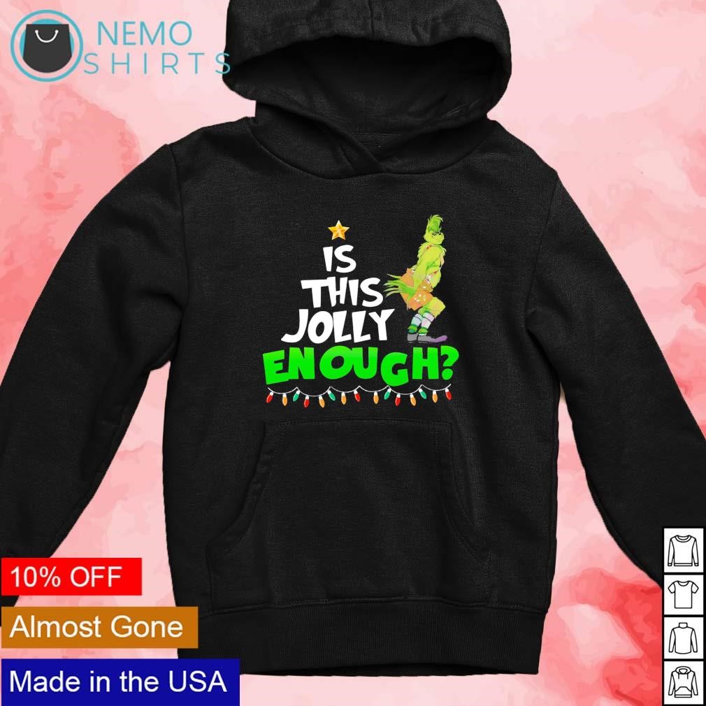 Grinch is this jolly enough Christmas shirt, hoodie, sweater and v-neck t- shirt