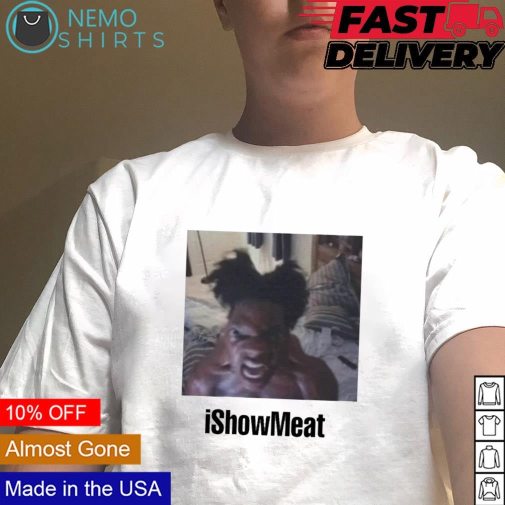 Ishowmeat shirt, hoodie, sweater and v-neck t-shirt