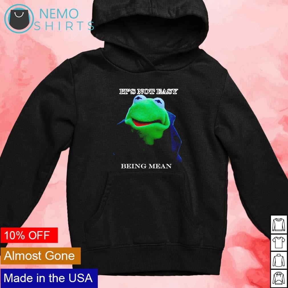 It s not easy being mean Kermit frog shirt hoodie sweater and v neck t shirt