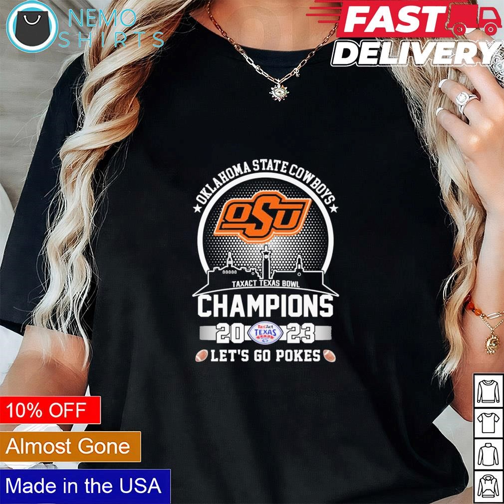 Oklahoma State Cowboys OSU Taxact Texas Bowl champions 2023 let's go Pokes  shirt, hoodie, sweater and v-neck t-shirt