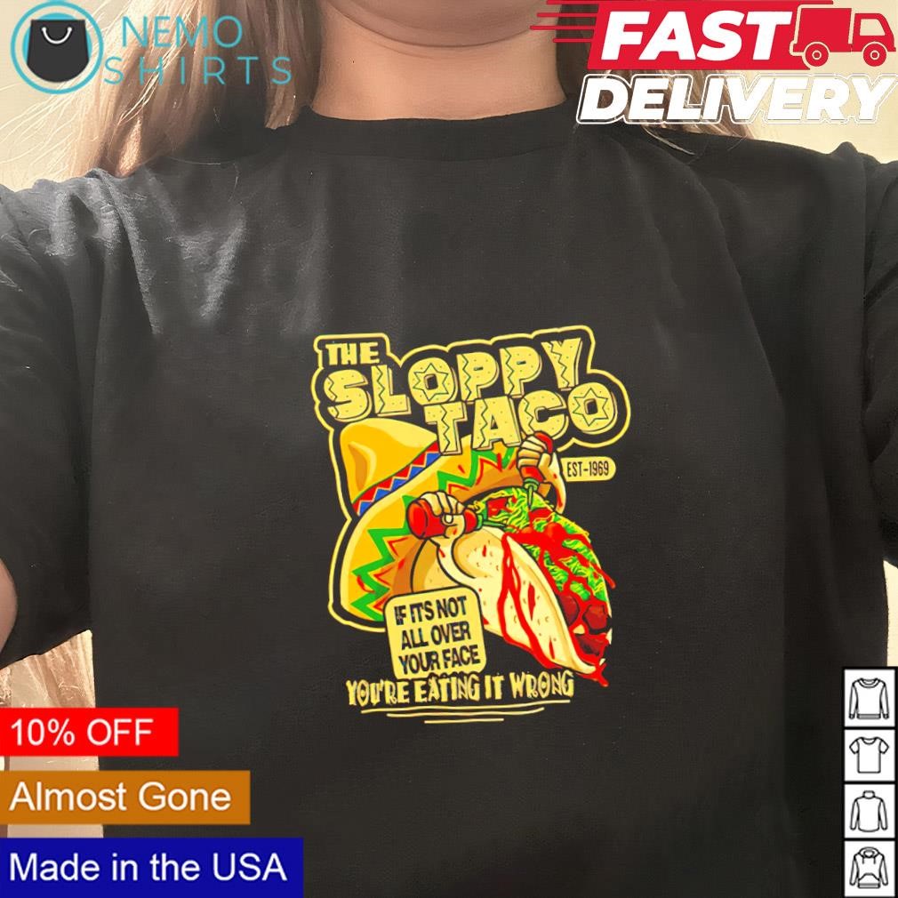 The Sloppy Taco est 1969 you're eating it wrong shirt, hoodie