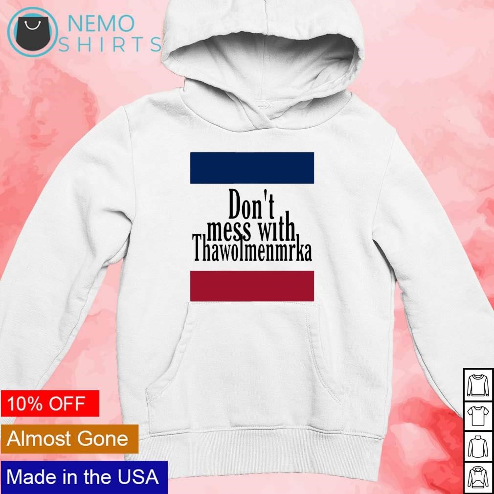 Don't mess with Thawolmenmrka shirt new mockup white hoodie.jpg