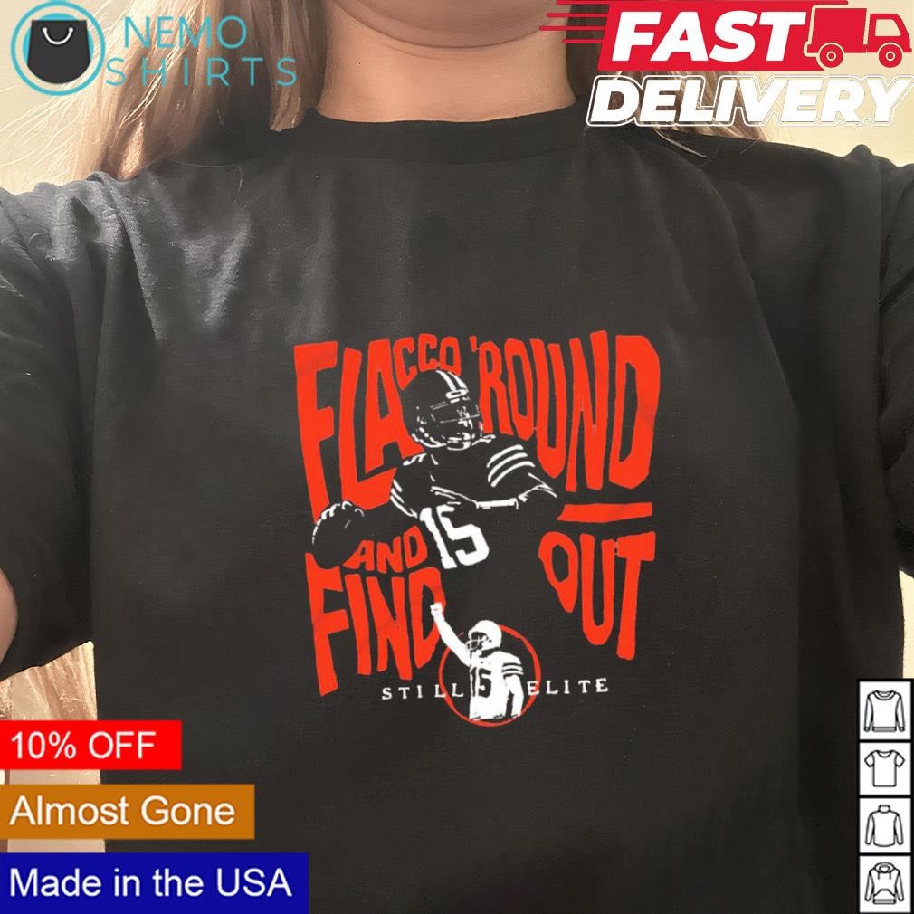 Flacco 'round and find out Joe Flacco still Elite shirt, hoodie