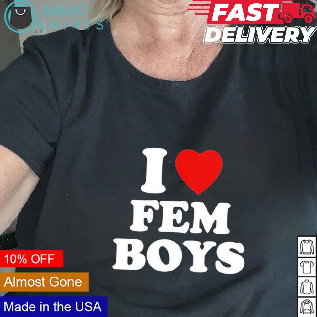 I love fem boys shirt, hoodie, sweater and v-neck t-shirt