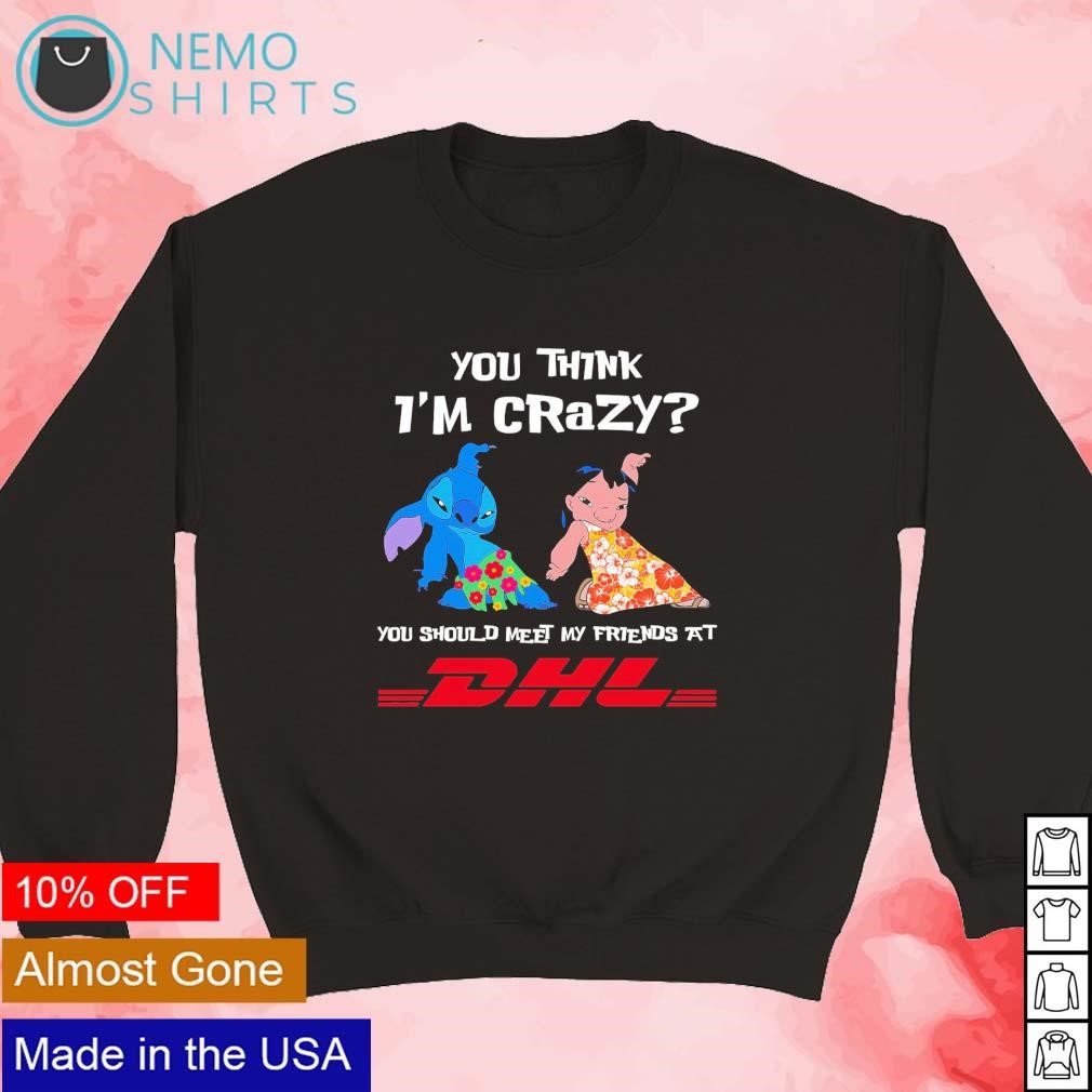 Stitch and Lilo Pelekai you think I'm crazy you should meet my friends at  DHL shirt, hoodie, sweater and v-neck t-shirt