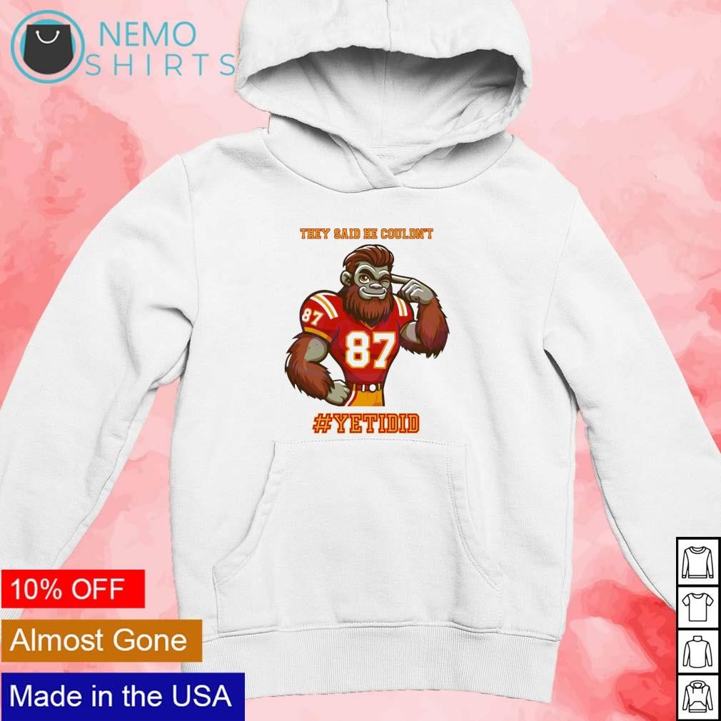 They said he couldn't Yeti did Travis Kelce shirt new mockup white hoodie.jpg