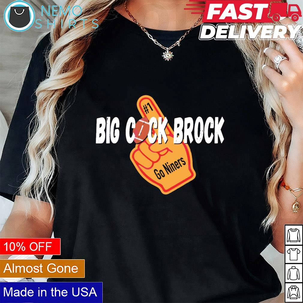 Big cock Brock Purdy go Niners hand shirt, hoodie, sweater and v-neck  t-shirt