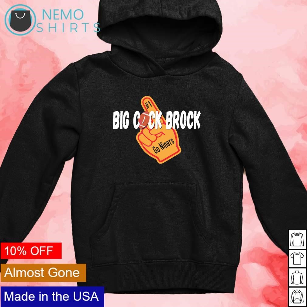 Big cock Brock Purdy go Niners hand shirt, hoodie, sweater and v-neck  t-shirt