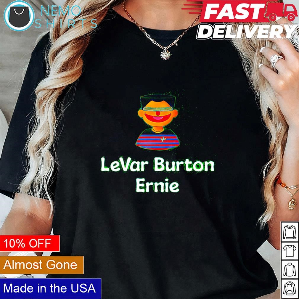 Levar Burton Ernie shirt hoodie sweater and v neck t shirt