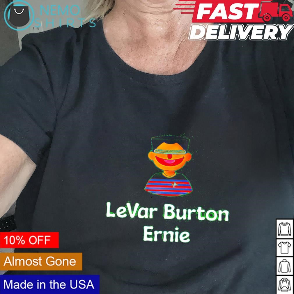 Levar Burton Ernie shirt hoodie sweater and v neck t shirt