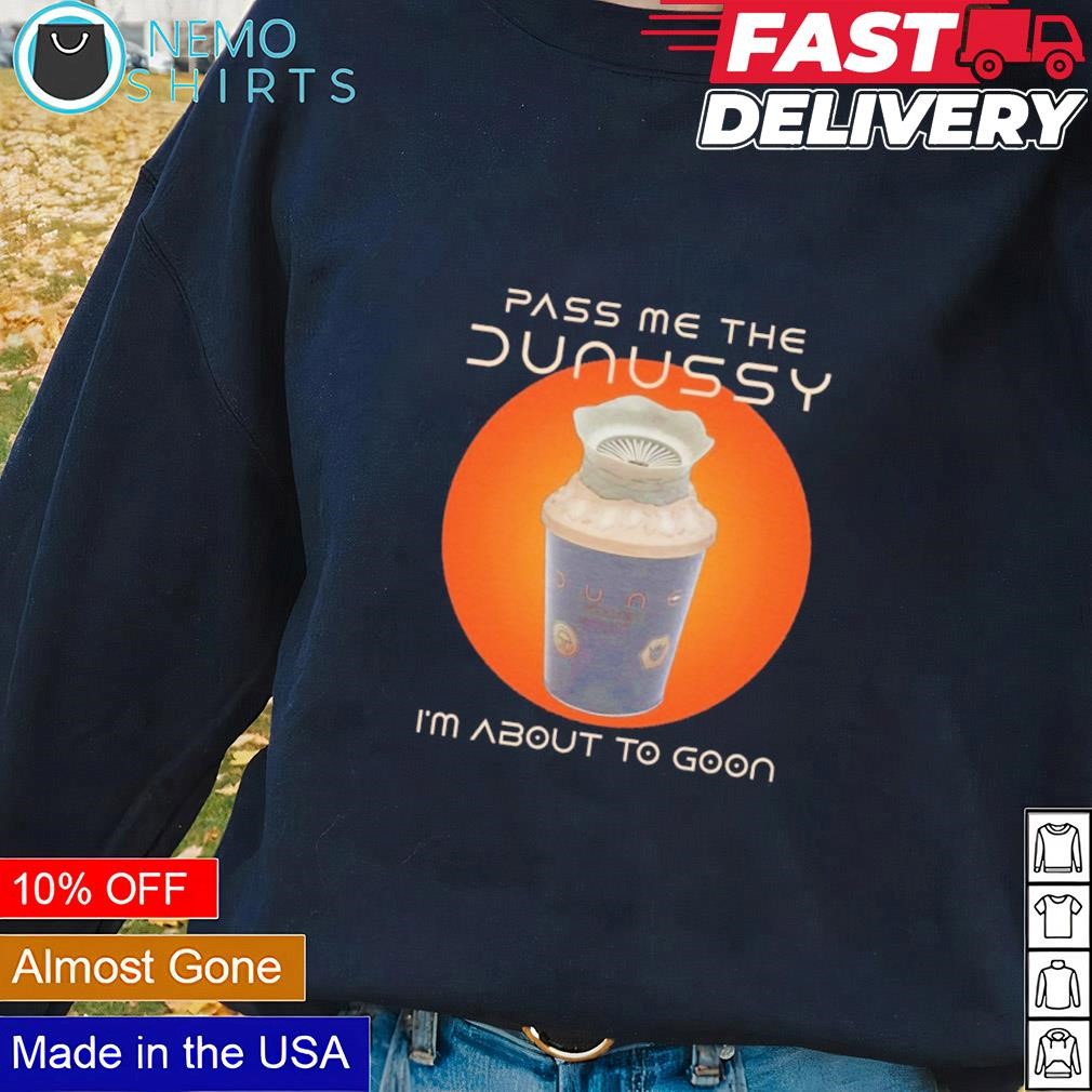 Pass me the dunussy I'm about to goon shirt Blacksweater.jpg