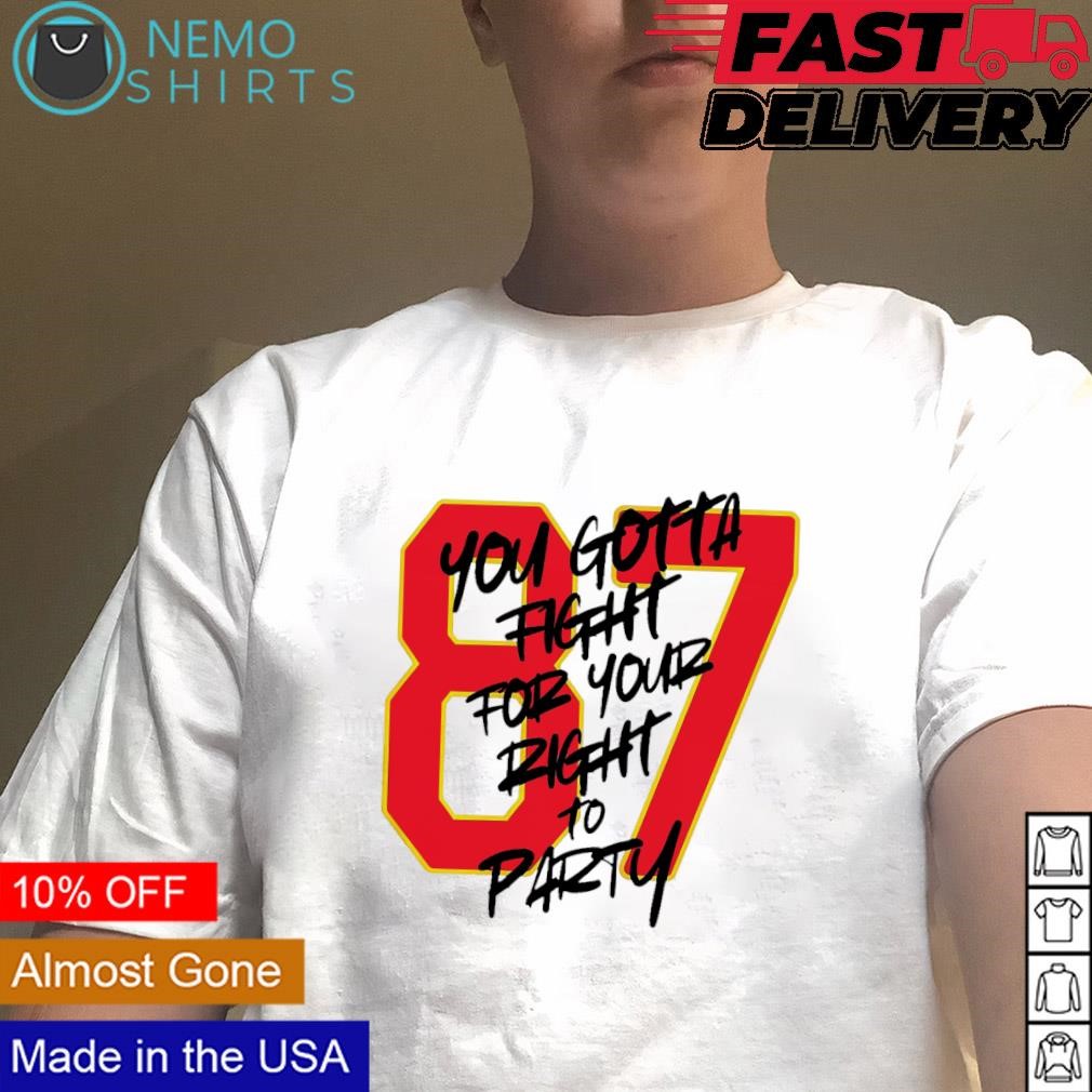 You gotta fight for your right to party 87 Travis Kelce shirt, hoodie