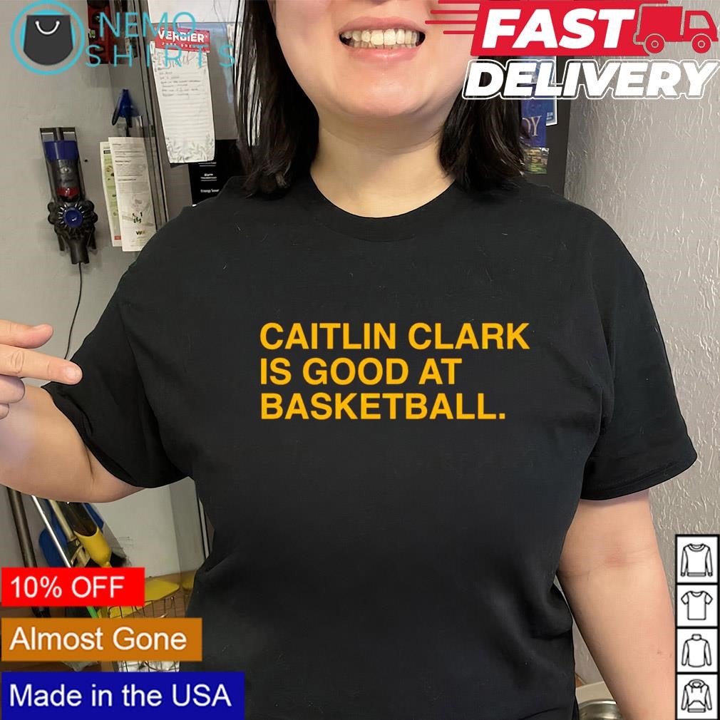 Caitlin Clark Iowa is good at basketball shirt, hoodie, sweater and v-neck  t-shirt