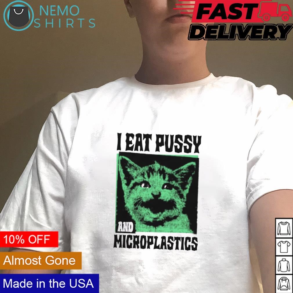 I eat pussy and microplastics cat shirt, hoodie, sweater and v-neck t-shirt