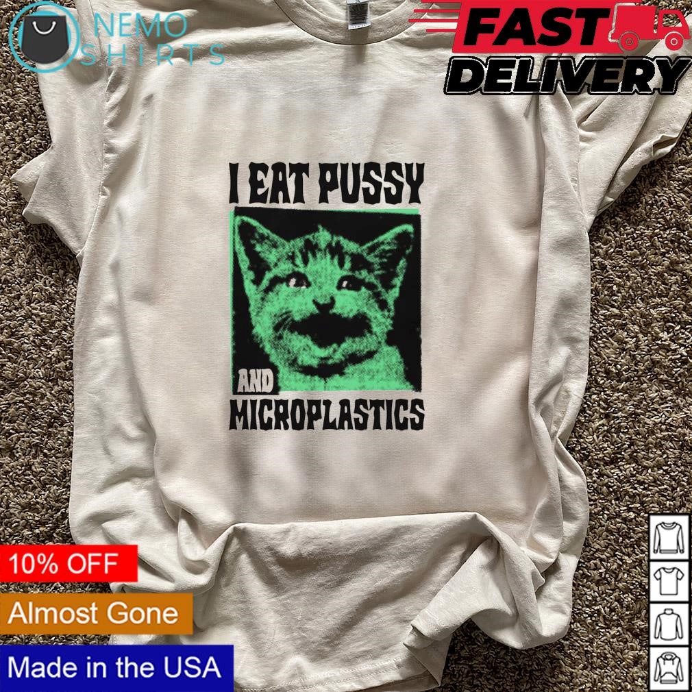 I eat pussy and microplastics cat shirt, hoodie, sweater and v-neck t-shirt