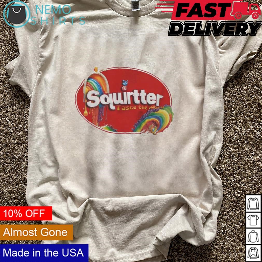 Squirtter skittles taste the waterfall shirt, hoodie, sweater and v-neck  t-shirt