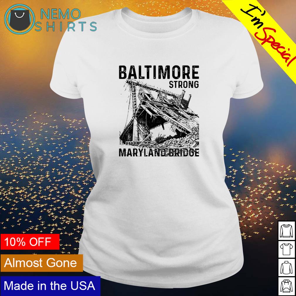 Baltimore strong Maryland Bridge T-shirt, hoodie, sweater and v-neck t-shirt