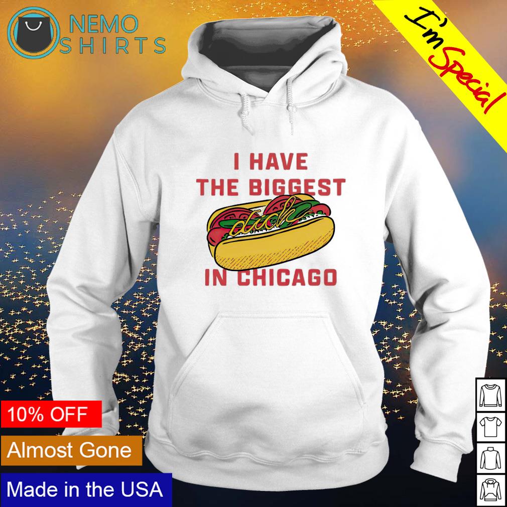 Hotdog I have the biggest dick in Chicago T-shirt, hoodie, sweater and  v-neck t-shirt