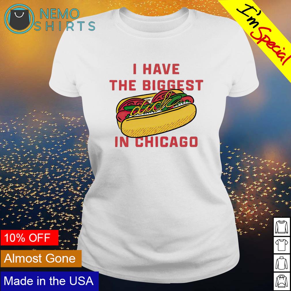 Hotdog I have the biggest dick in Chicago T-shirt, hoodie, sweater and  v-neck t-shirt