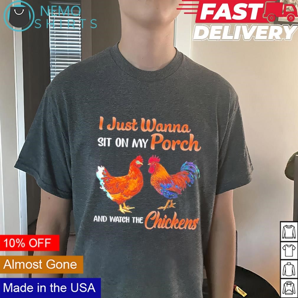 I just wanna sit on my Porch and watch the chickens shirt Darkgreytee