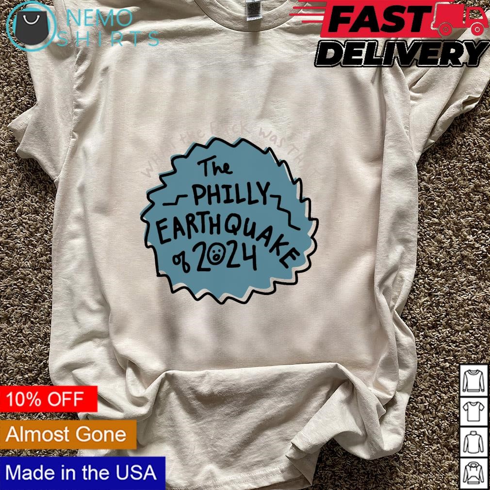 What the fuck was that the Philly earthquake of 2024 shirt, hoodie, sweater  and v-neck t-shirt