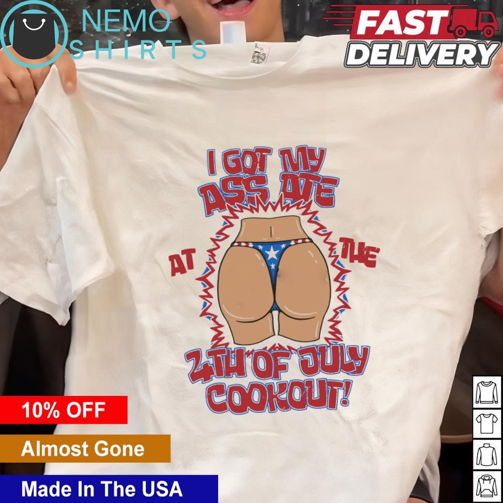 I got my ass ate at the 4th of July cookout shirt, hoodie, sweater and  v-neck t-shirt