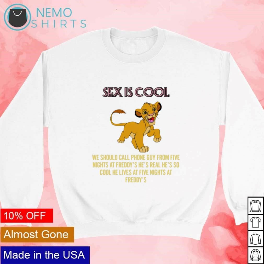 Simba sex is cool we should call phone guy from five nights at freddys  shirt, hoodie, sweater and v-neck t-shirt