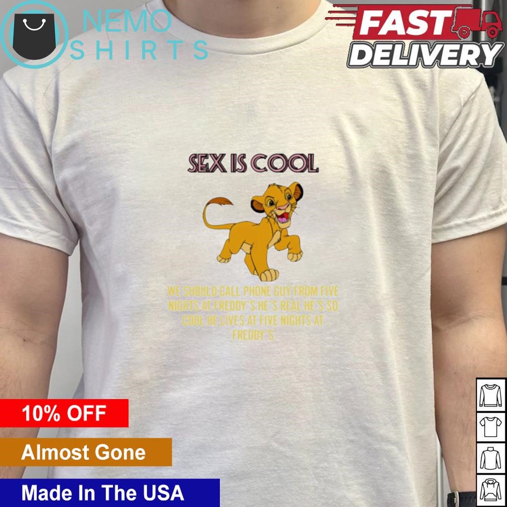 Simba sex is cool we should call phone guy from five nights at freddys  shirt, hoodie, sweater and v-neck t-shirt