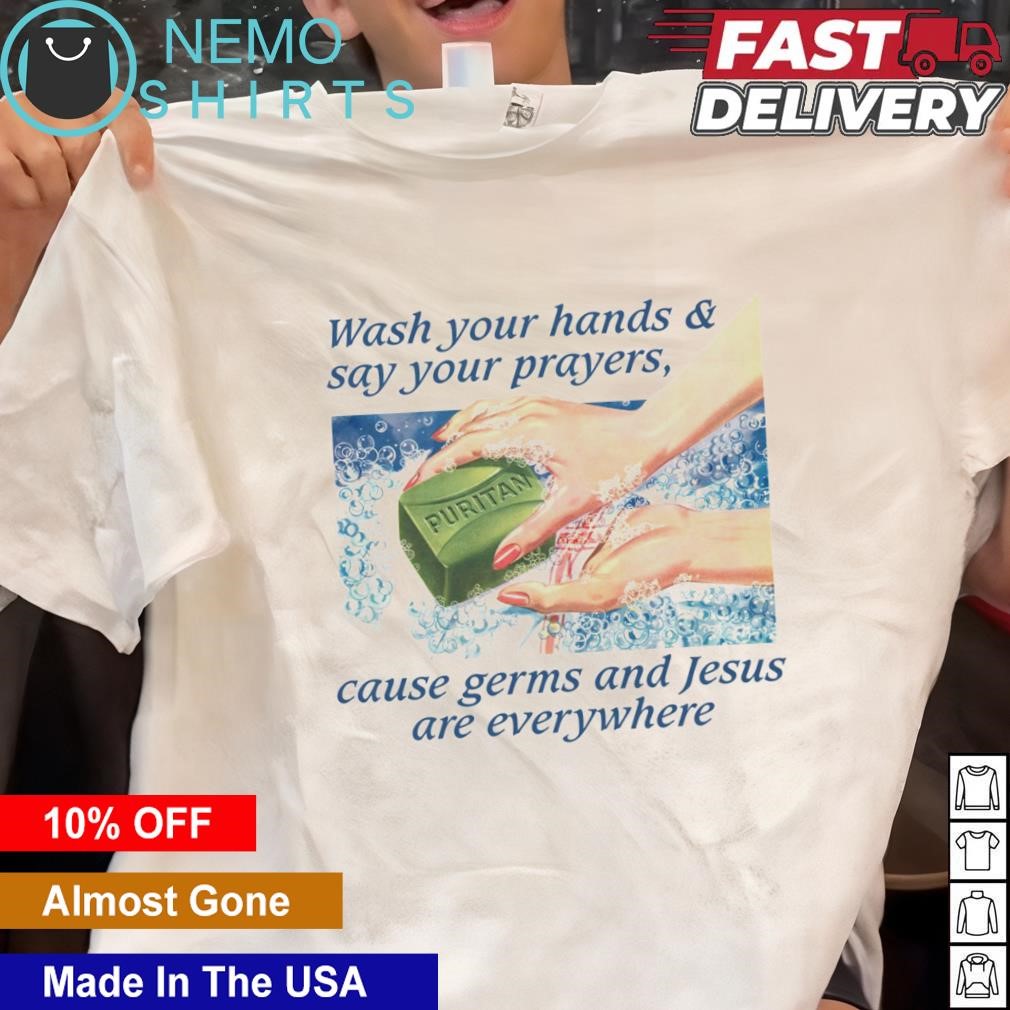 Wash Your Hands And Say Your Prayers Jesus Is Everywhere T-Shirt Wash Your Hands And Say Your Prayers Jesus Is Everywhere T-Shirt