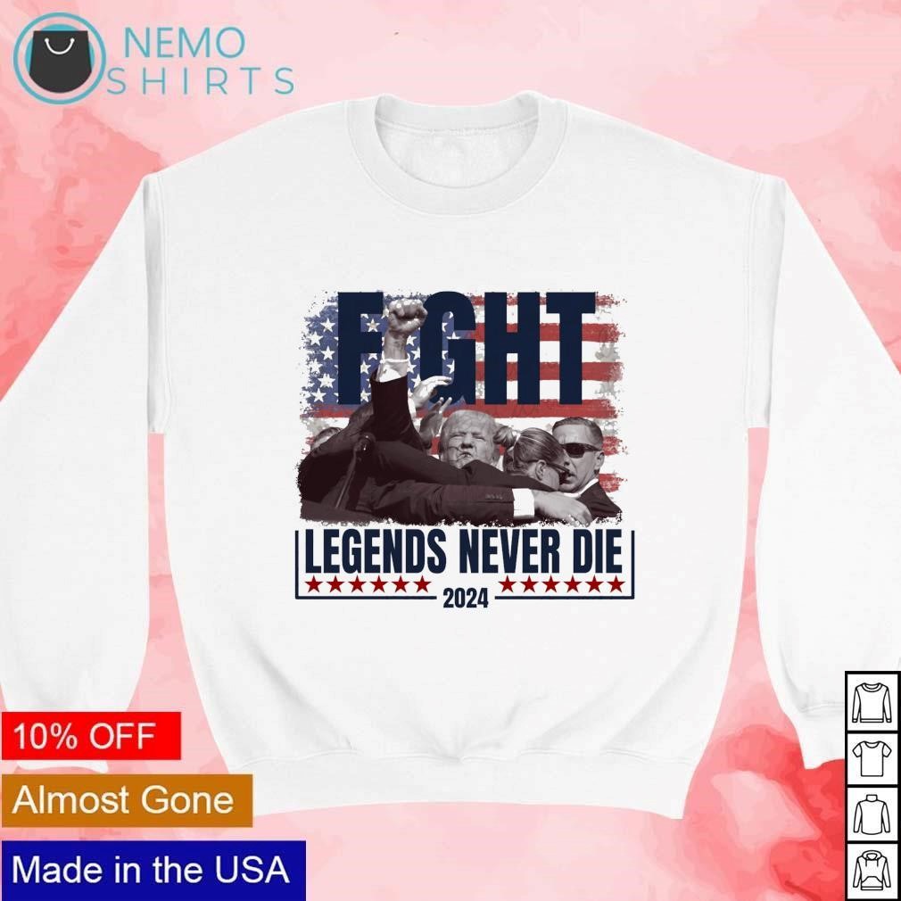 Trump shot fight legends never die 2024 shirt, hoodie, sweater and v-neck t- shirt