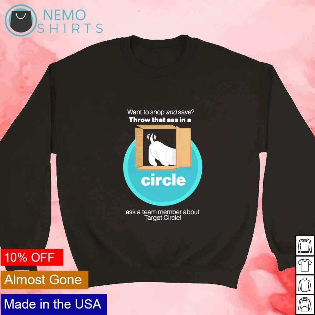 Want to shop and save throw that ass in a circle shirt, hoodie, sweater and  v-neck t-shirt