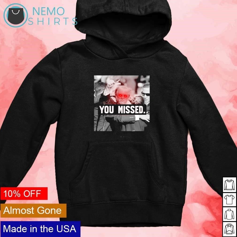 You missed Trump laser eyes shirt, tee, tops & Apparel