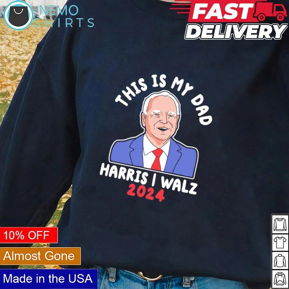 This is my dad Tim Walz Harris Walz 2024 shirt, hoodie, sweater and v