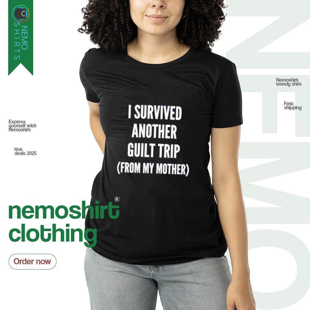 I survived another guilt trip from my mother shirt, tee, tops \u0026 Apparel, image size:1010x1010