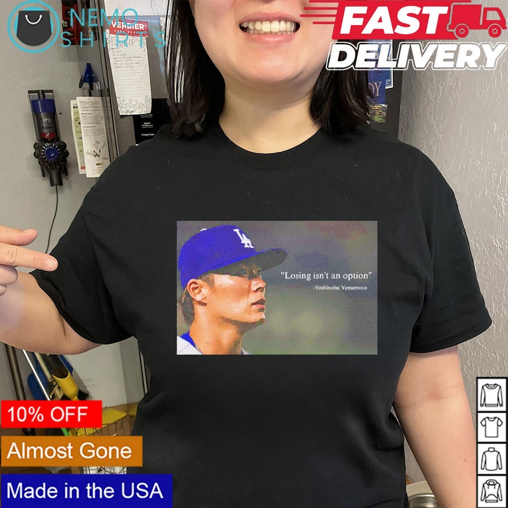 Yoshinobu Yamamoto LA Dodgers losing isn't an option shirt, tee