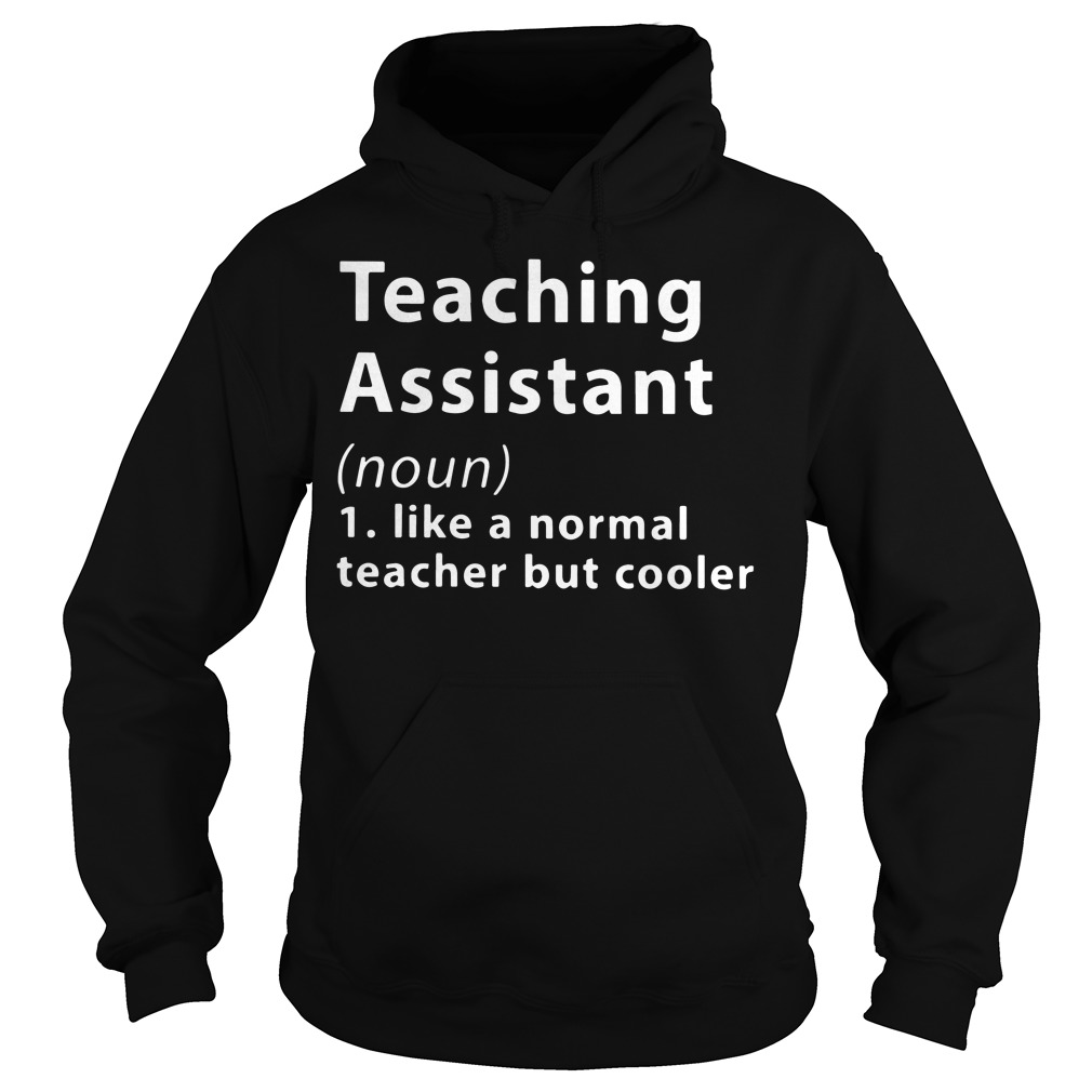 teaching-assistant-definition-meaning-like-a-normal-teacher-shirt-hoodie