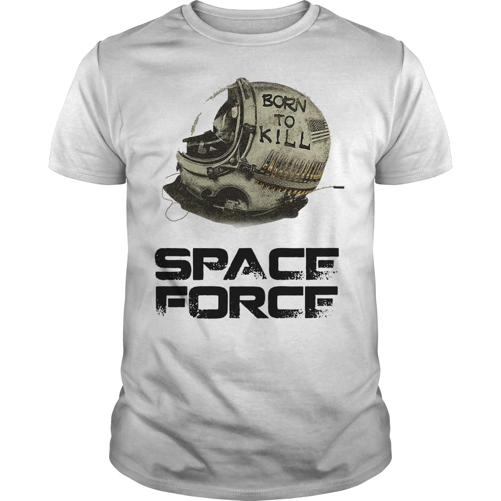 Born To Kill - Space Force T-Shirt