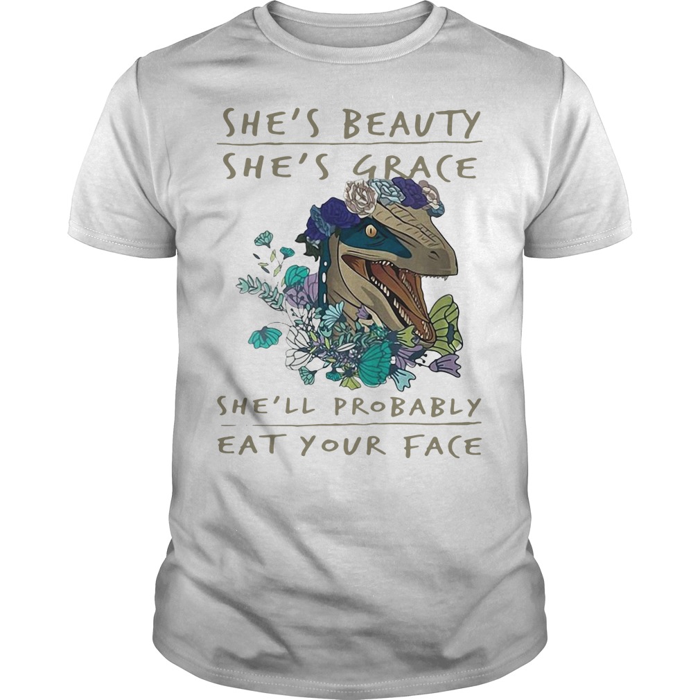 She's Beauty She's Grace She'll Probably Eat Your Face Tee She's Beauty She's Grace She'll Probably Eat Your Face Tee