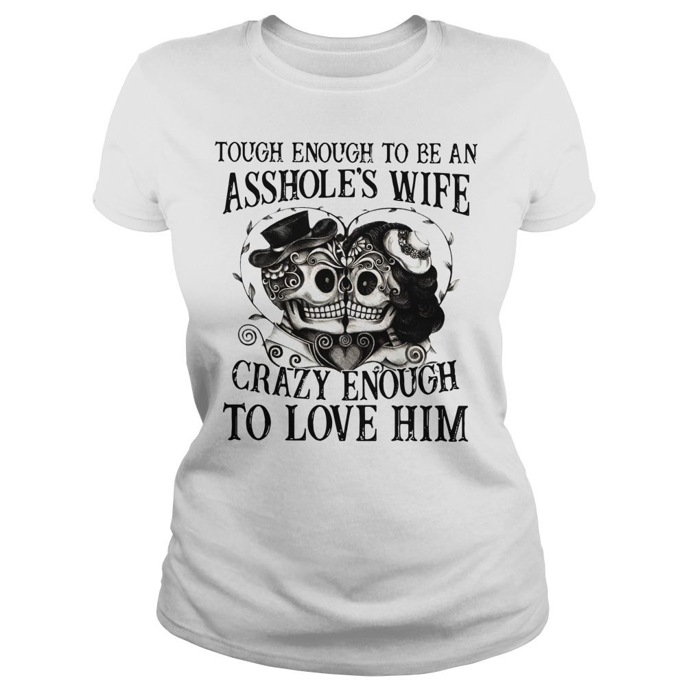 wife crazy enough to love him shirt