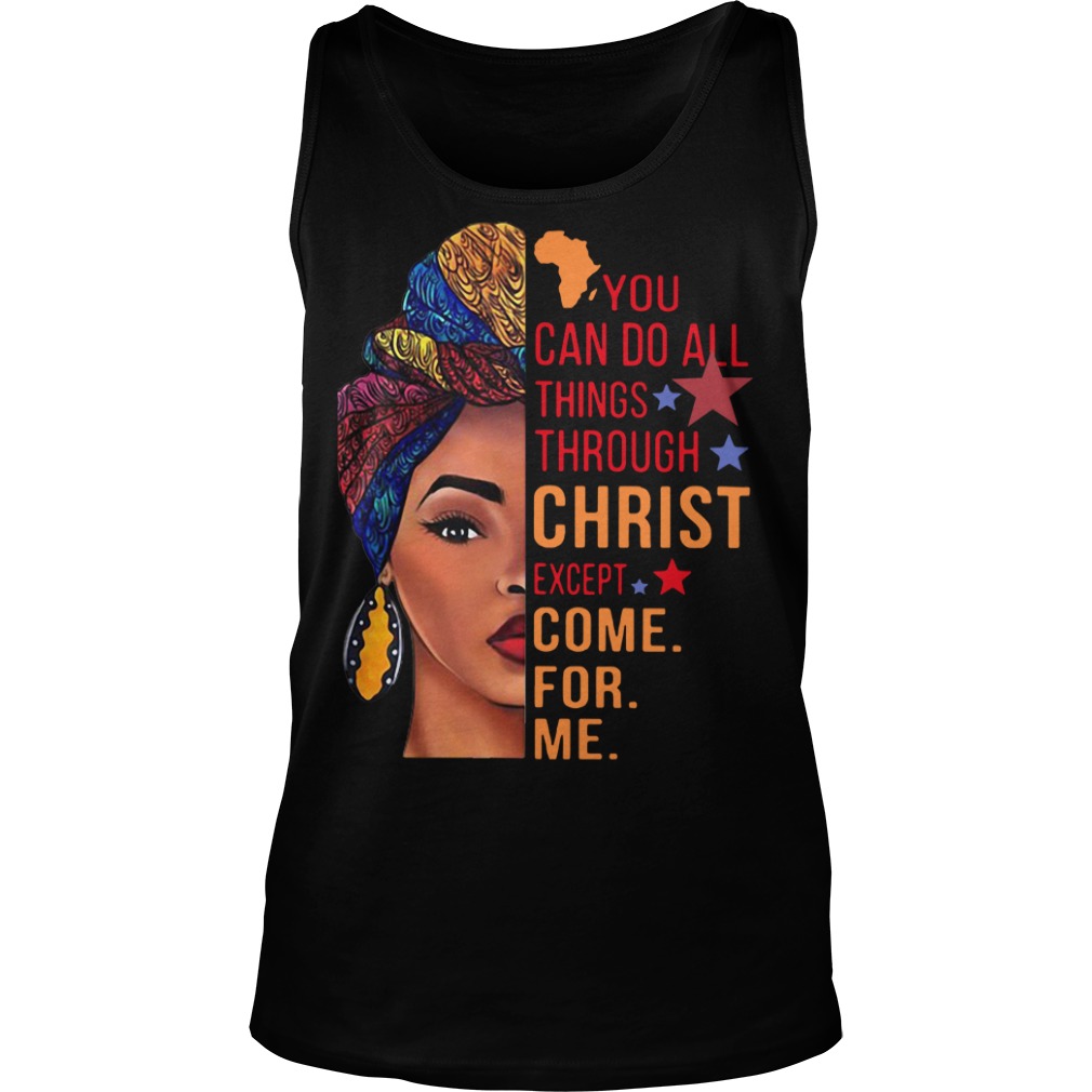 You Can Do All Things Through Christ Except Come For Me Tees You Can Do All Things Through Christ Except Come For Me Tees