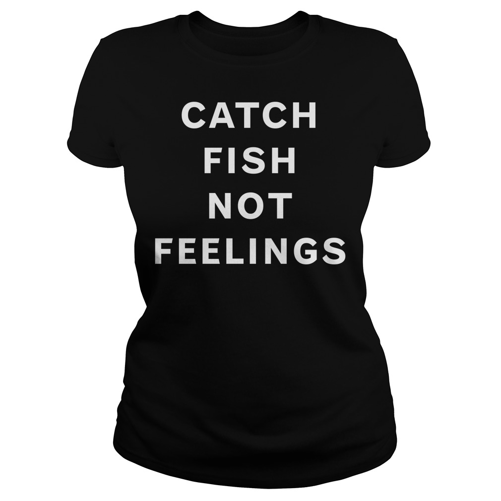 catch feelings shirt