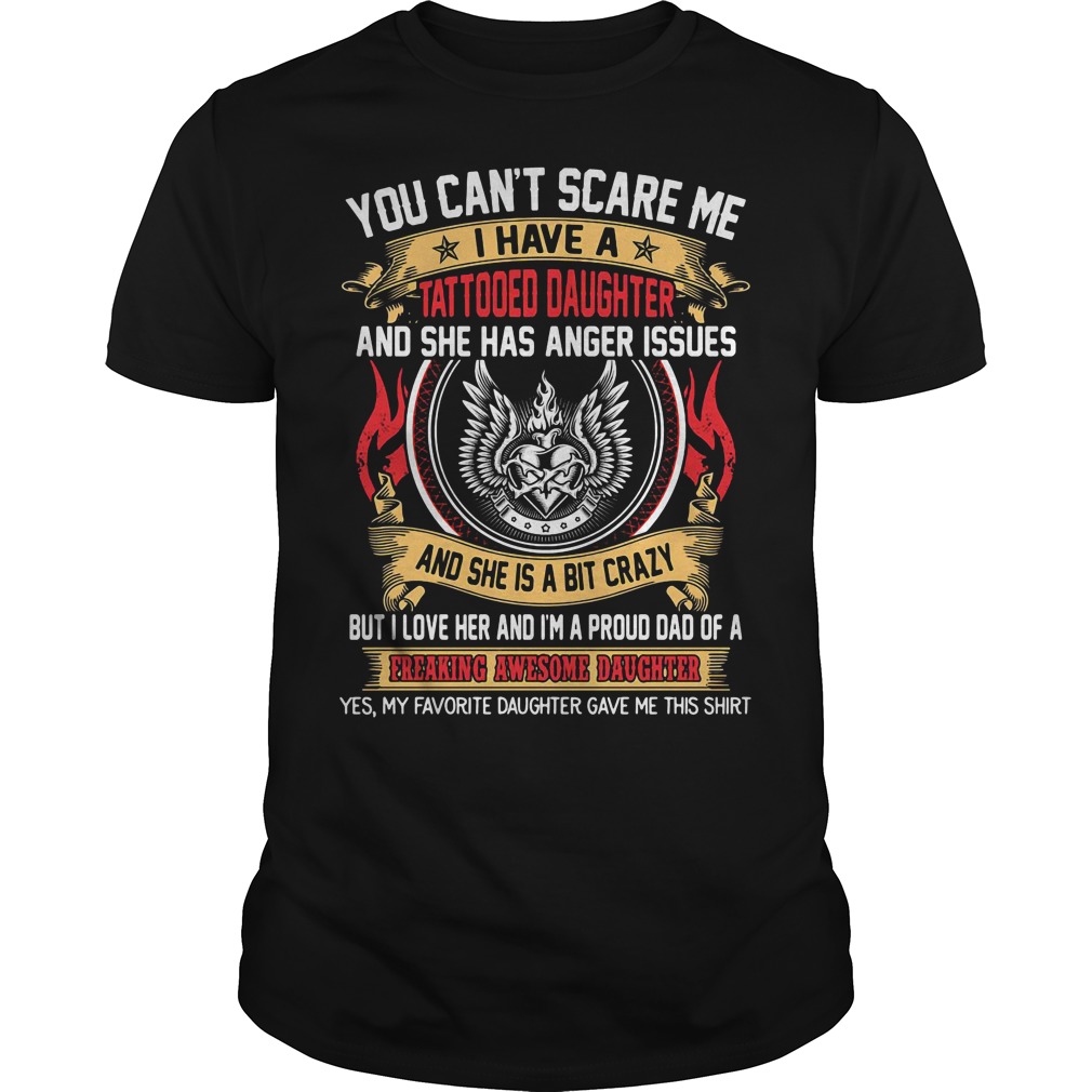 You Can't Scare Me I Have A Tattooed Daughter Shirt You Can't Scare Me I Have A Tattooed Daughter Shirt