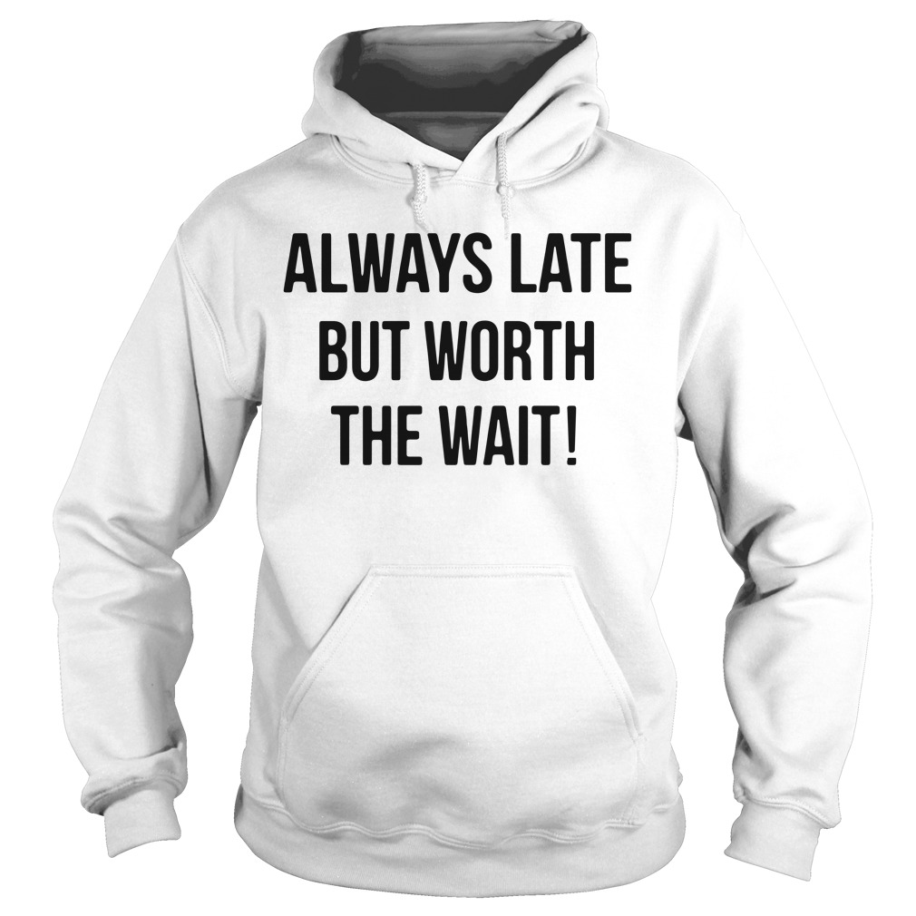 worth the wait shirt