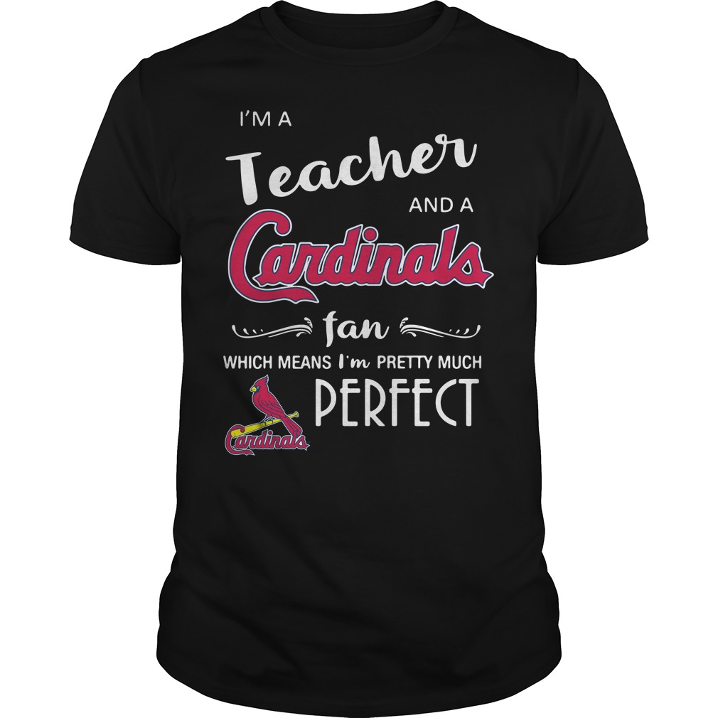 I'm a teacher and a St. Louis Cardinals fan which means shirt and