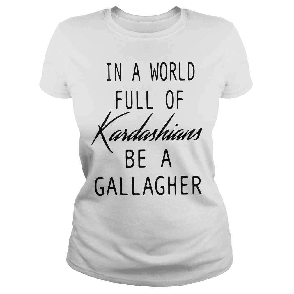 In a world full of discount kardashians be a gallagher hoodie